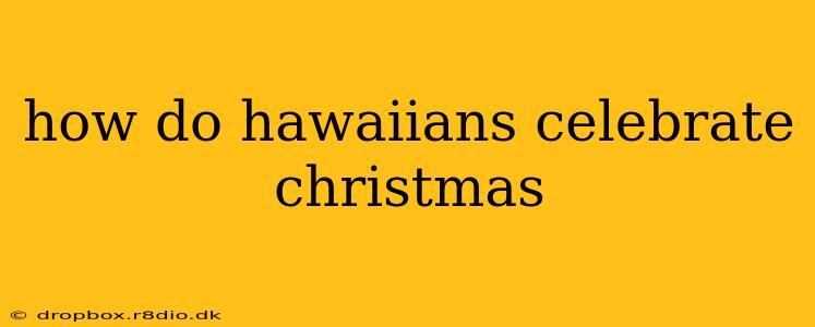 how do hawaiians celebrate christmas