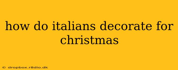 how do italians decorate for christmas