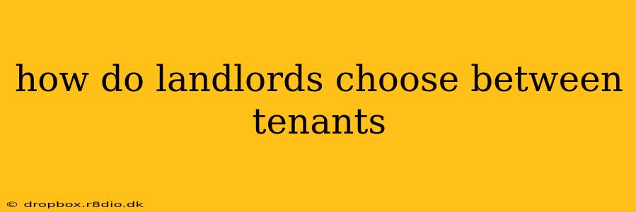 how do landlords choose between tenants