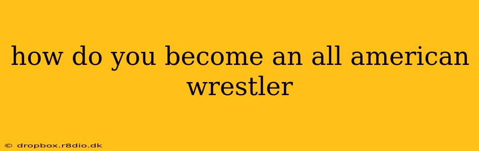 how do you become an all american wrestler