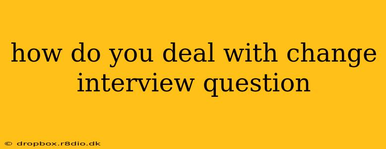 how do you deal with change interview question