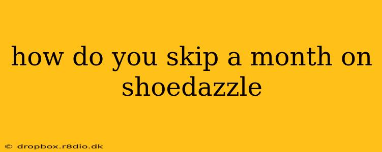 how do you skip a month on shoedazzle