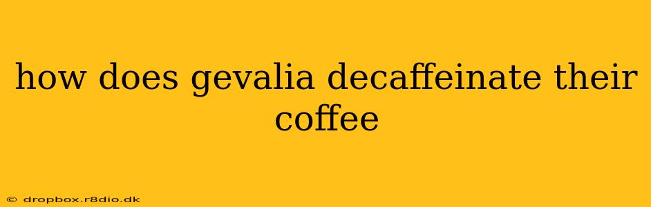 how does gevalia decaffeinate their coffee