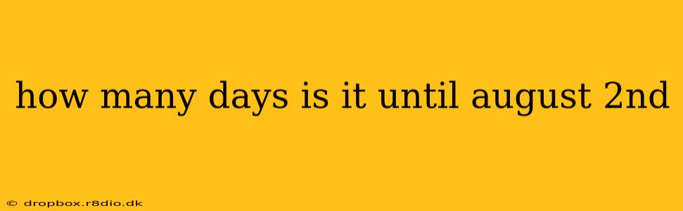 how many days is it until august 2nd