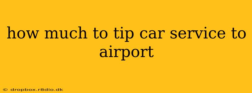 how much to tip car service to airport