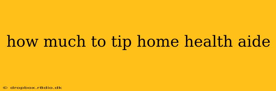 how much to tip home health aide