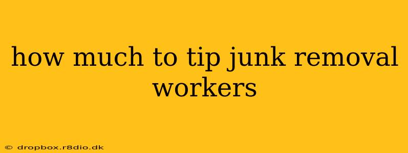 how much to tip junk removal workers