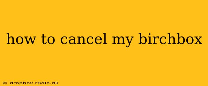 how to cancel my birchbox