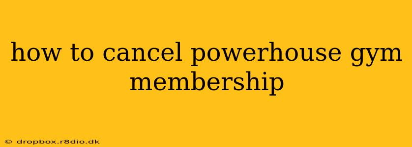 how to cancel powerhouse gym membership