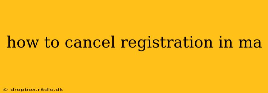 how to cancel registration in ma