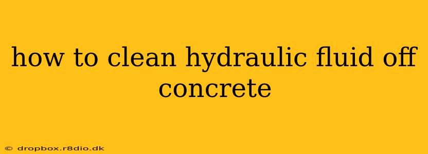 how to clean hydraulic fluid off concrete