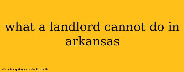 what a landlord cannot do in arkansas