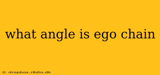 what angle is ego chain