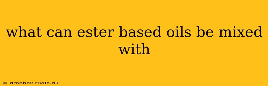 what can ester based oils be mixed with