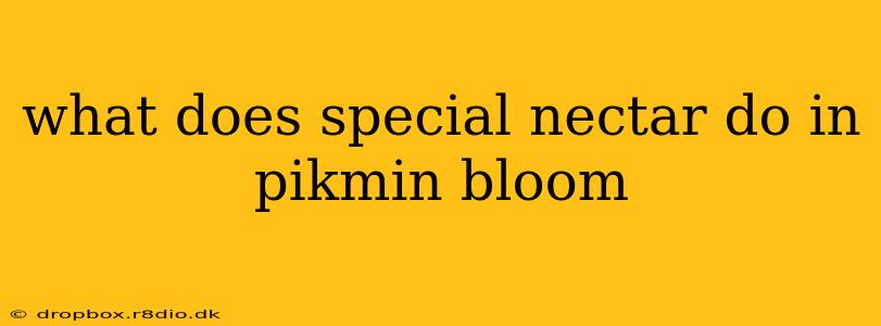 what does special nectar do in pikmin bloom