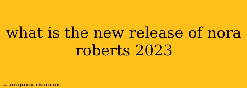 what is the new release of nora roberts 2023